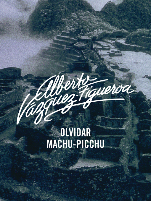 Détails du titre pour Olvidar Machu-Pichu par Alberto Vázquez-Figueroa - Liste d'attente